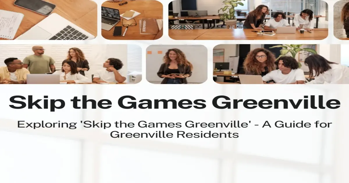 Exploring 'Skip the Games Greenville' - A Guide for Greenville Residents