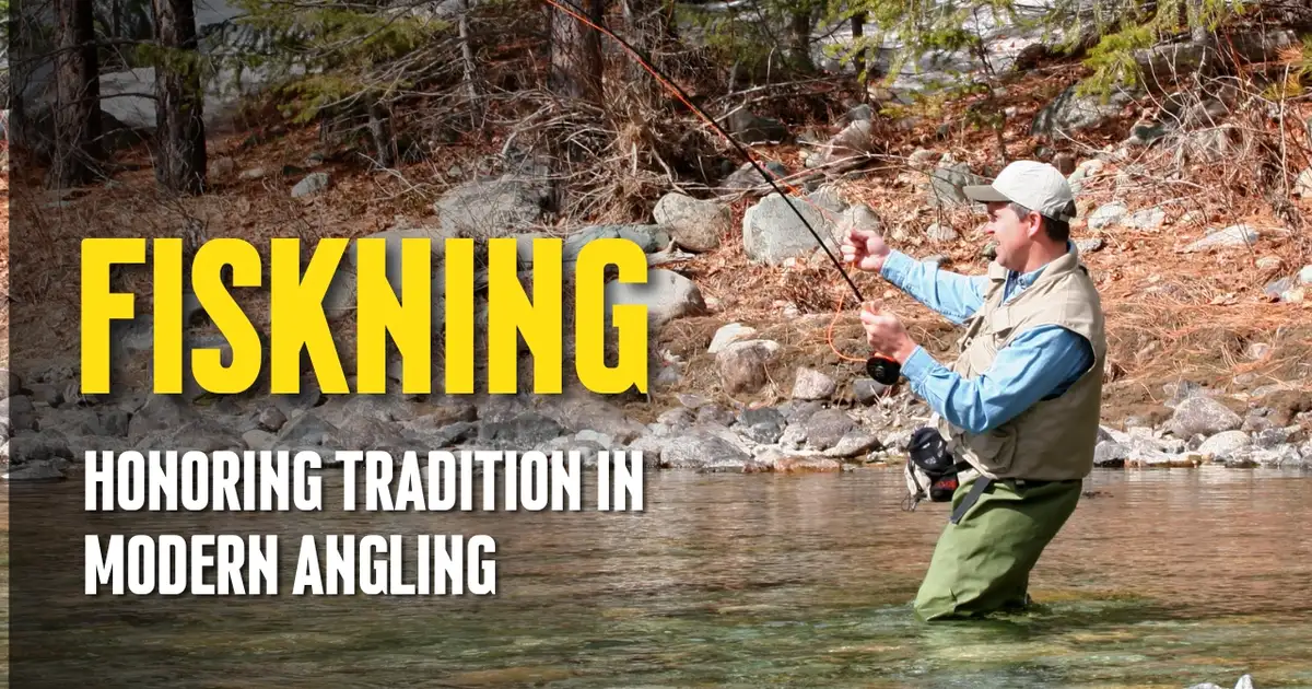 Fiskning: Honoring Tradition in Modern Angling