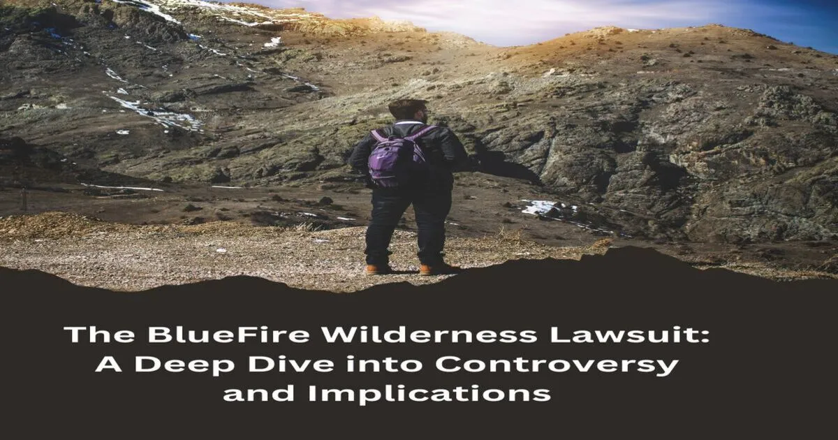 The BlueFire Wilderness Lawsuit: A Deep Dive into Controversy and Implications